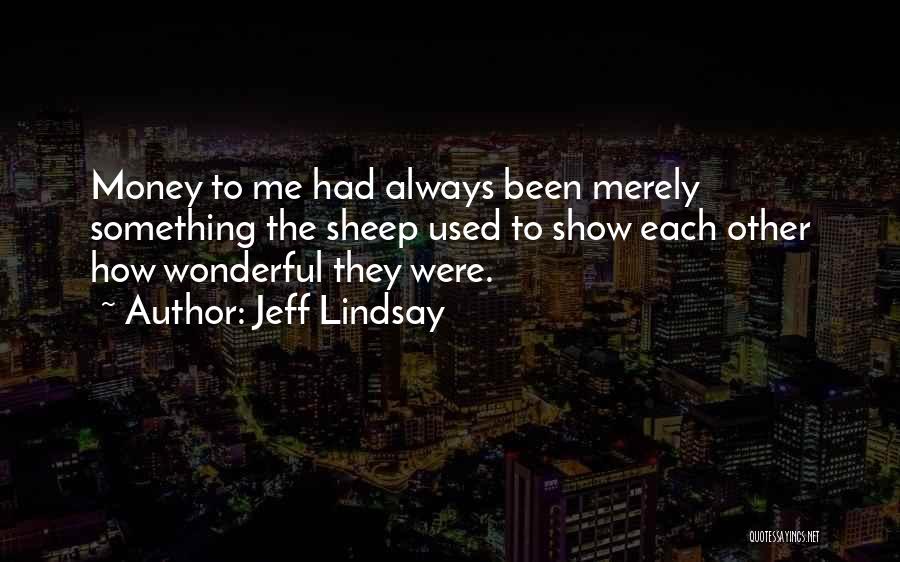 Show Me The Money Quotes By Jeff Lindsay
