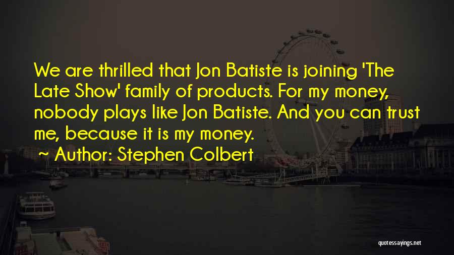 Show Me The Money Quotes By Stephen Colbert