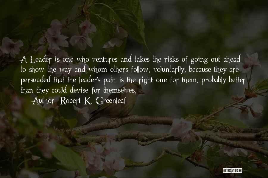 Show Me The Right Path Quotes By Robert K. Greenleaf