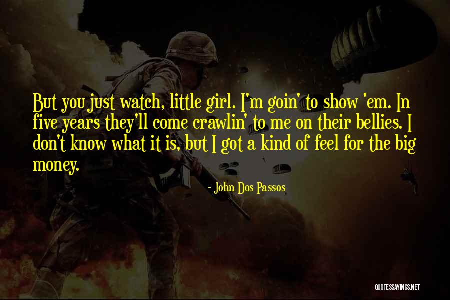 Show Me What You Got Quotes By John Dos Passos Show Me What You Got Quotes By John Dos Passos