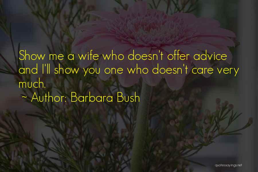 Show Me You Care Quotes By Barbara Bush