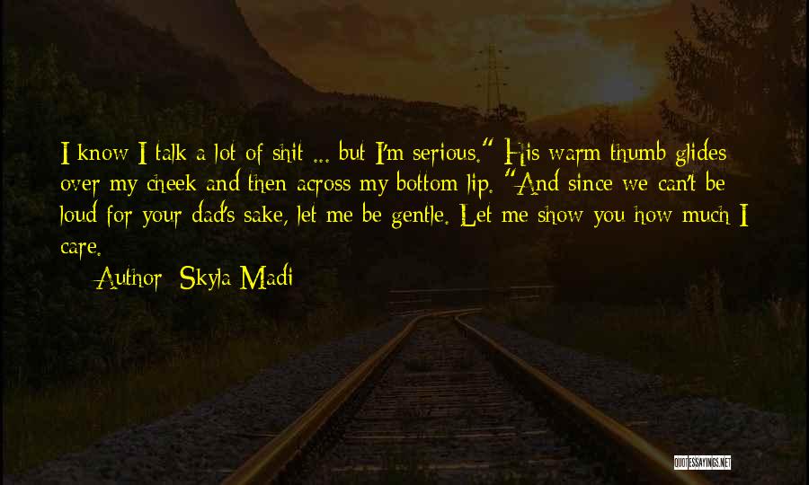 Show Me You Care Quotes By Skyla Madi