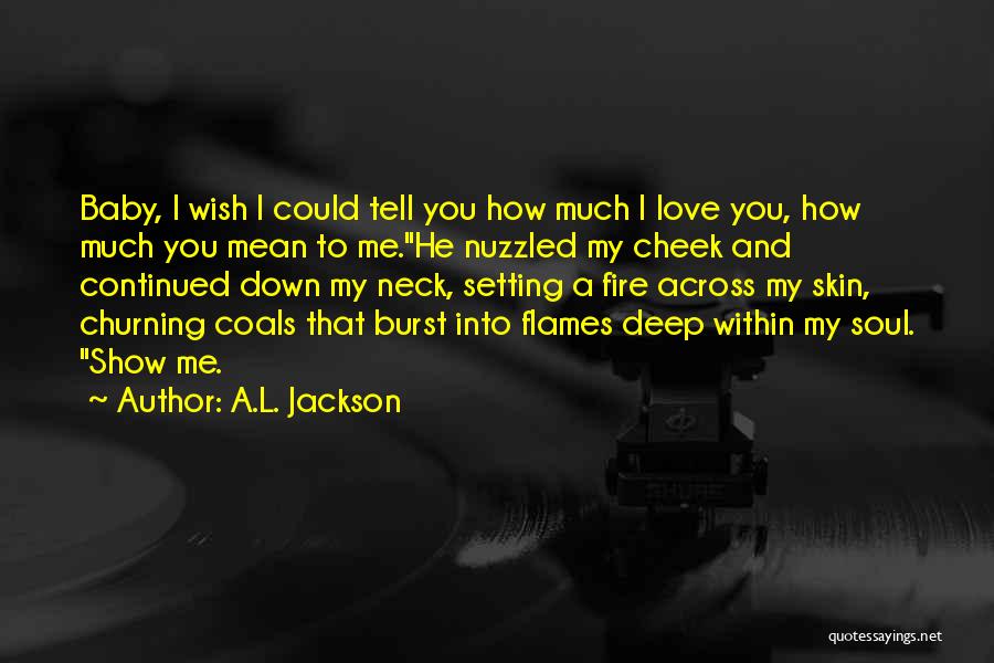 Show Me You Love Quotes By A.L. Jackson