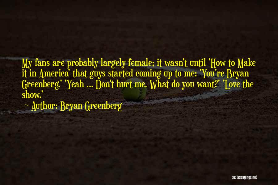 Show Me You Love Quotes By Bryan Greenberg Show Me You Love Quotes By Bryan Greenberg