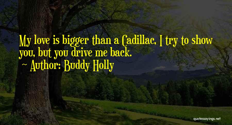Show Me You Love Quotes By Buddy Holly Show Me You Love Quotes By Buddy Holly