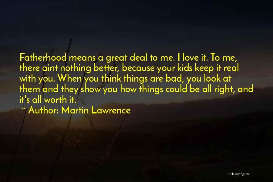 Show Me You Love Quotes By Martin Lawrence Show Me You Love Quotes By Martin Lawrence