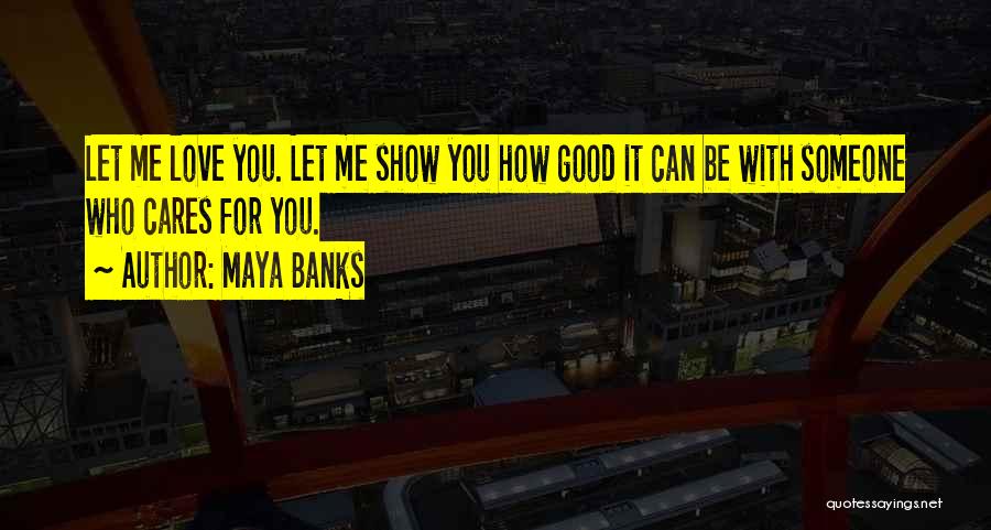 Show Me You Love Quotes By Maya Banks