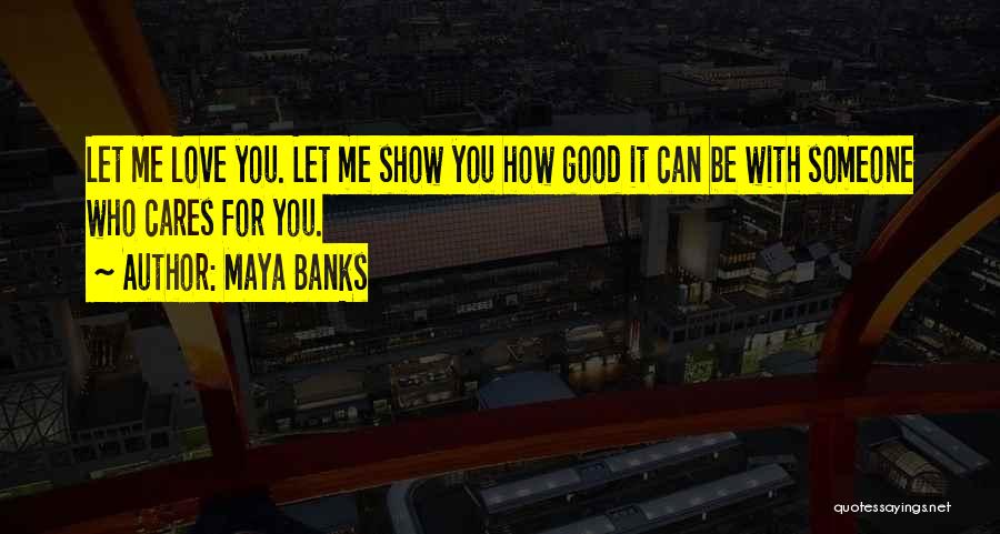 Show Me You Love Quotes By Maya Banks Show Me You Love Quotes By Maya Banks