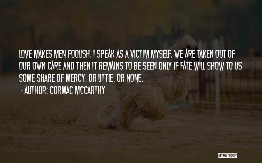 Show No Mercy Quotes By Cormac McCarthy