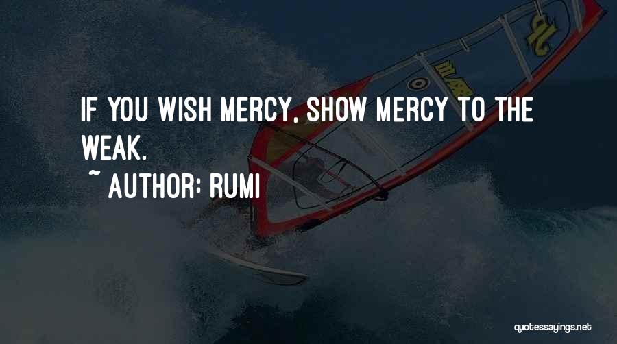 Show No Mercy Quotes By Rumi