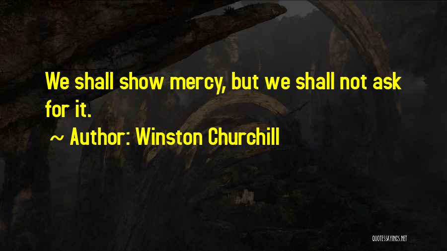 Show No Mercy Quotes By Winston Churchill