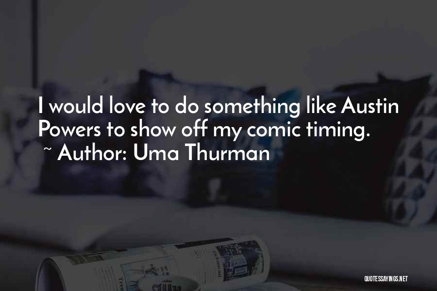 Show Off Love Quotes By Uma Thurman