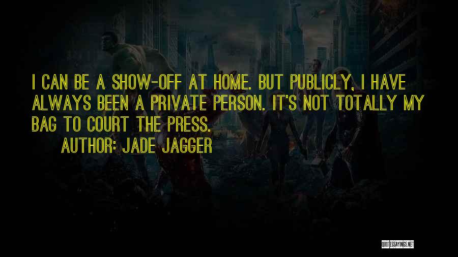 Show Off Person Quotes By Jade Jagger