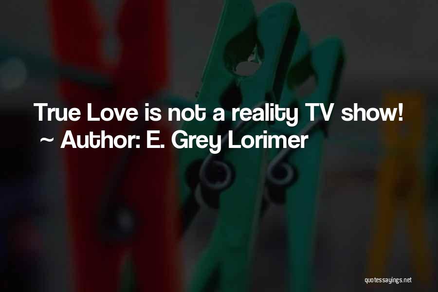 Show Off Your Love Quotes By E. Grey Lorimer
