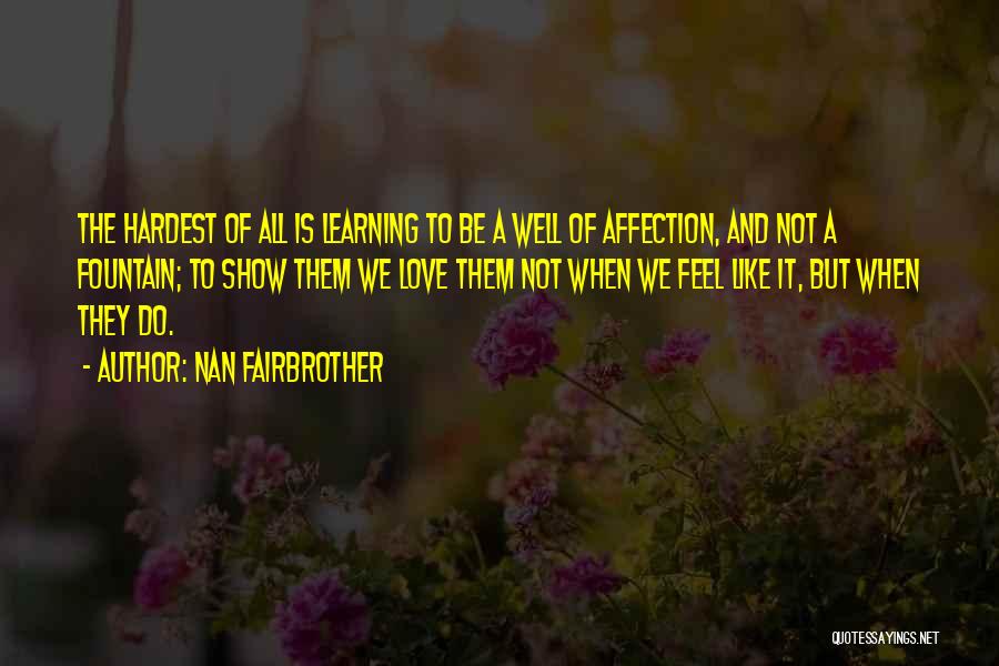 Show Some Affection Quotes By Nan Fairbrother