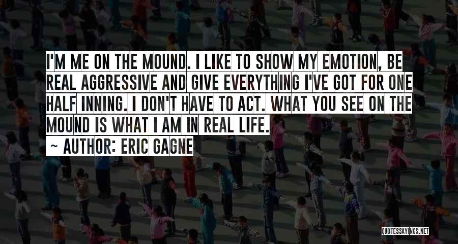 Show The Real Me Quotes By Eric Gagne