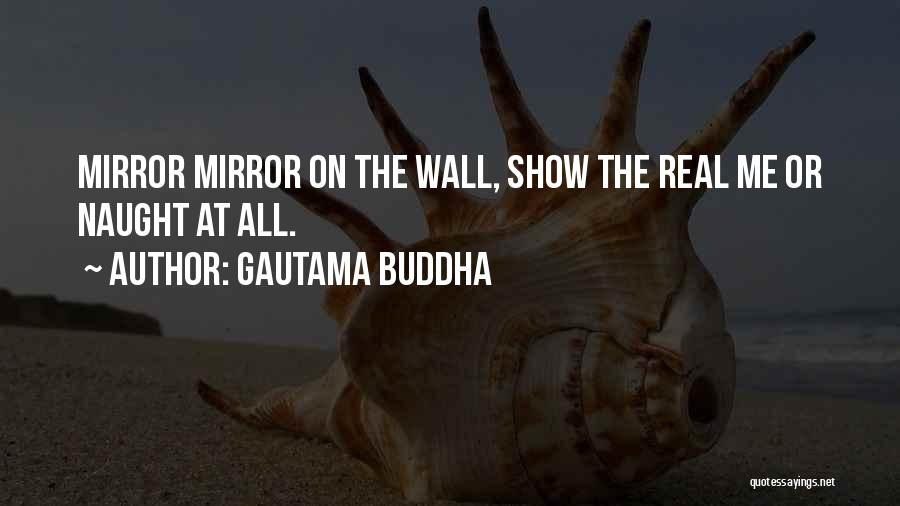 Show The Real Me Quotes By Gautama Buddha
