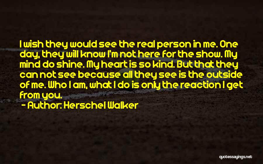 Show The Real Me Quotes By Herschel Walker