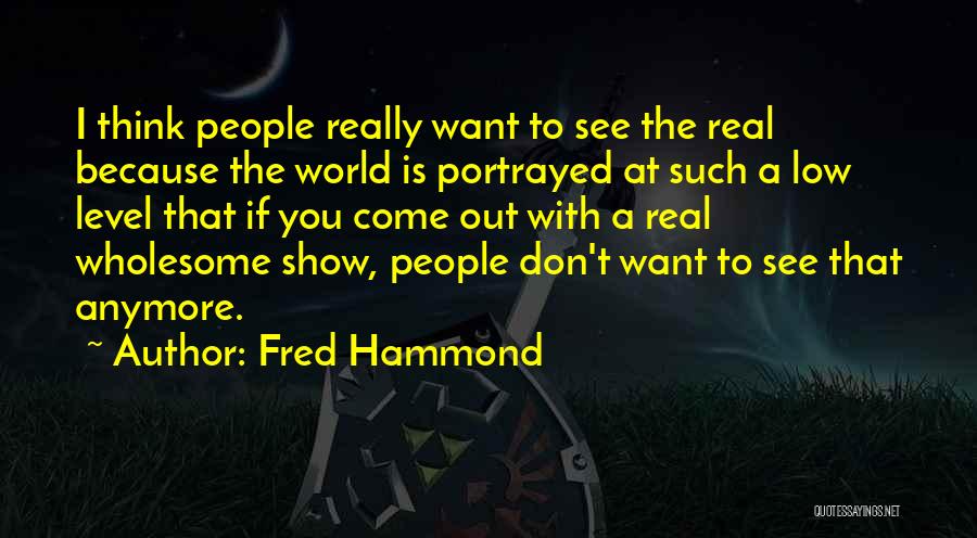 Show The Real You Quotes By Fred Hammond