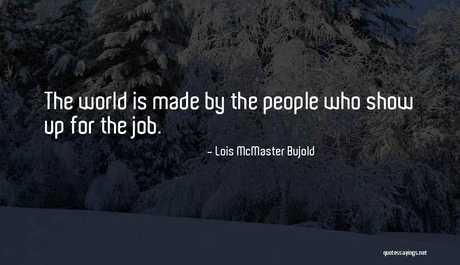 Show The World What You're Made Of Quotes By Lois McMaster Bujold