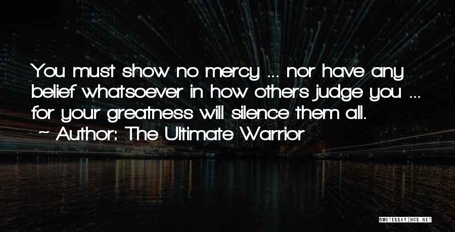 Show Them No Mercy Quotes By The Ultimate Warrior