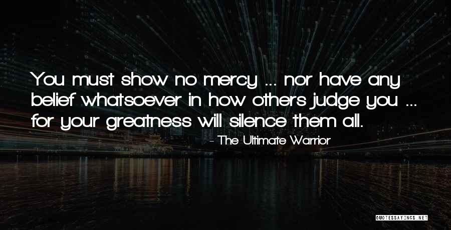 Show Them No Mercy Quotes By The Ultimate Warrior