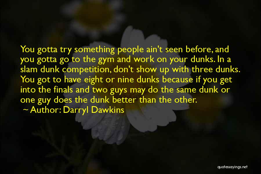 Show Up To Work Quotes By Darryl Dawkins