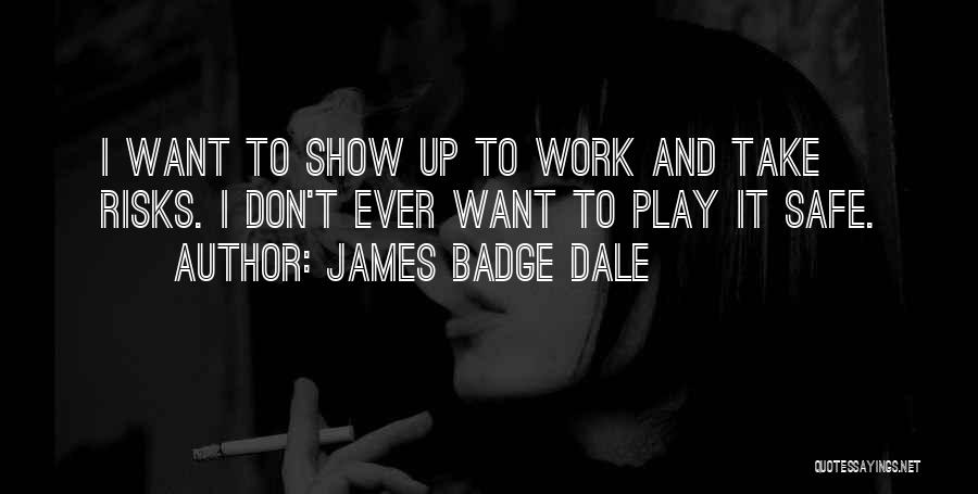 Show Up To Work Quotes By James Badge Dale