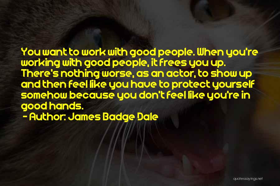 Show Up To Work Quotes By James Badge Dale