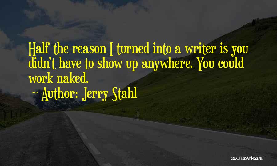 Show Up To Work Quotes By Jerry Stahl
