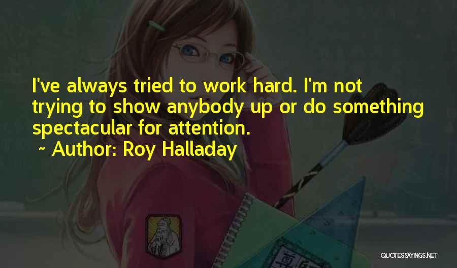 Show Up To Work Quotes By Roy Halladay