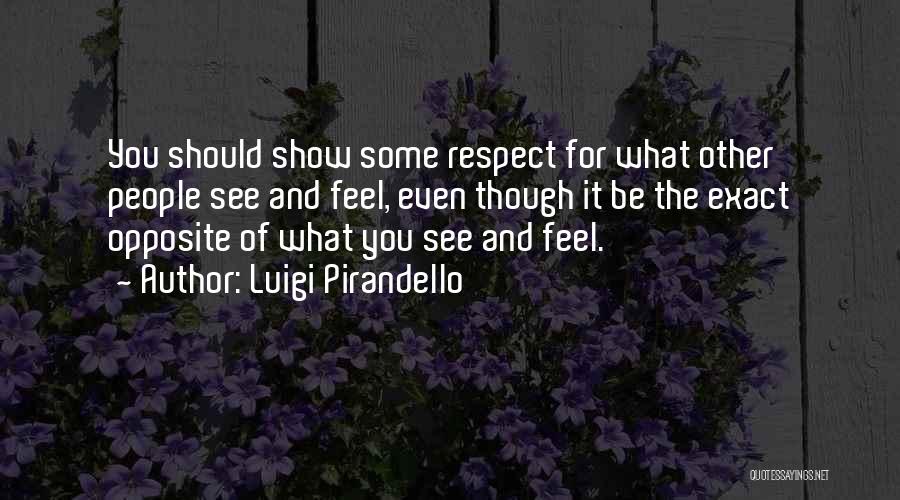 Show What You Feel Quotes By Luigi Pirandello