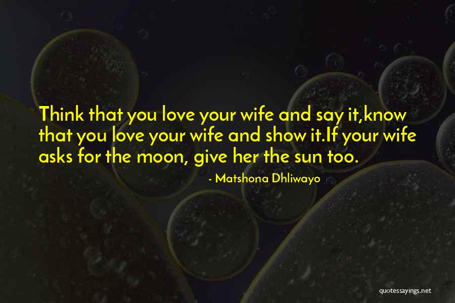 Show You Love Her Quotes By Matshona Dhliwayo