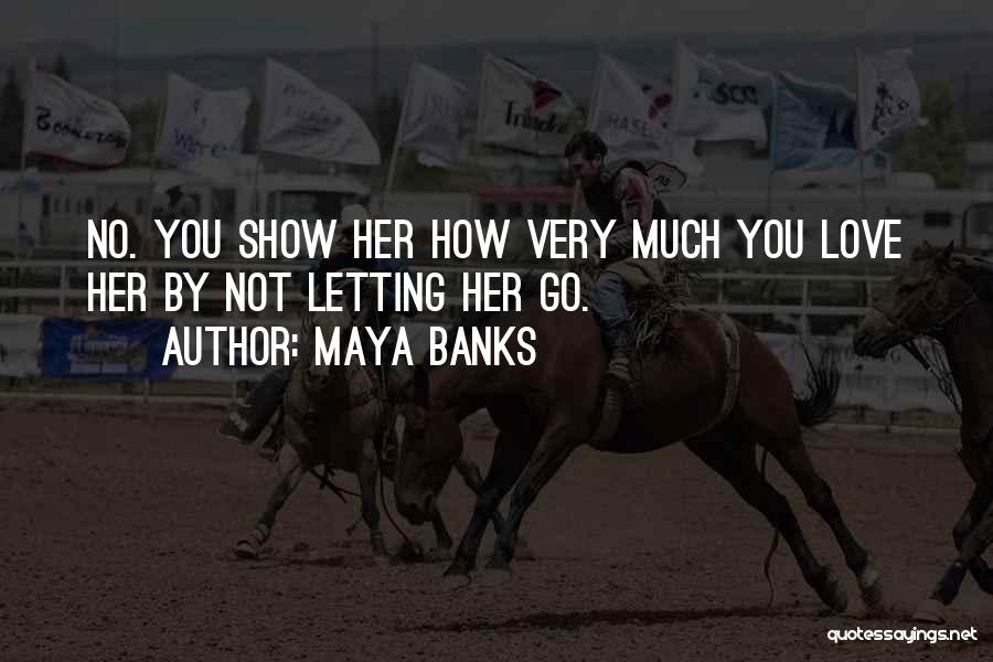 Show You Love Her Quotes By Maya Banks