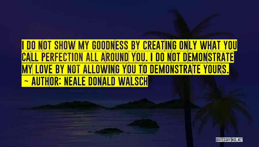 Show You My Love Quotes By Neale Donald Walsch