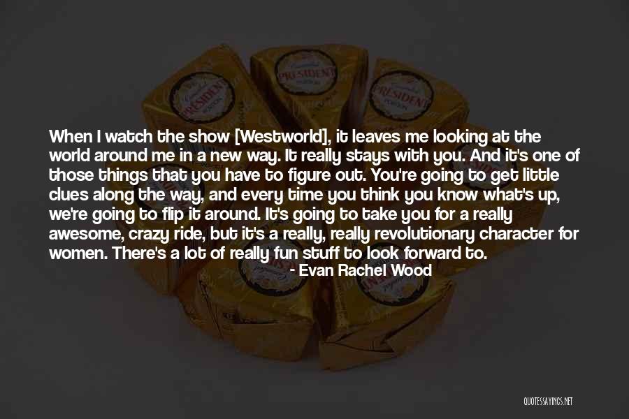 Show You Off To The World Quotes By Evan Rachel Wood Show You Off To The World Quotes By Evan Rachel Wood