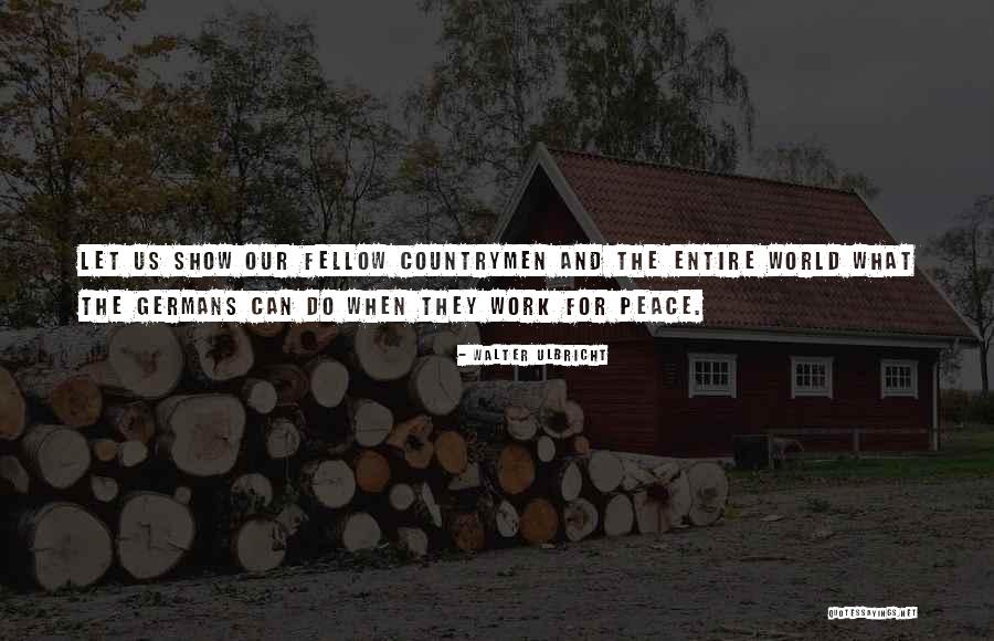 Show You The Way To Peace Quotes By Walter Ulbricht Show You The Way To Peace Quotes By Walter Ulbricht