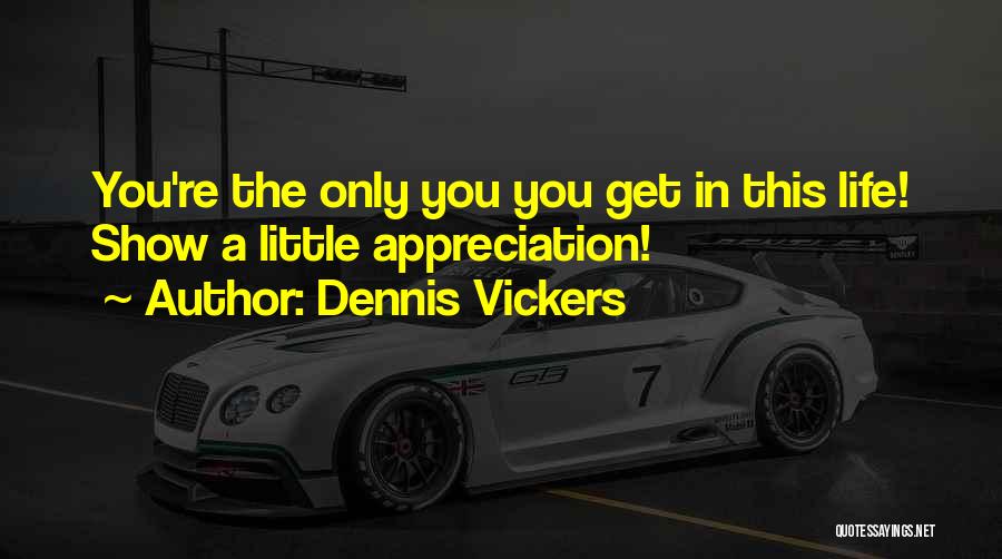 Show Your Appreciation Quotes By Dennis Vickers