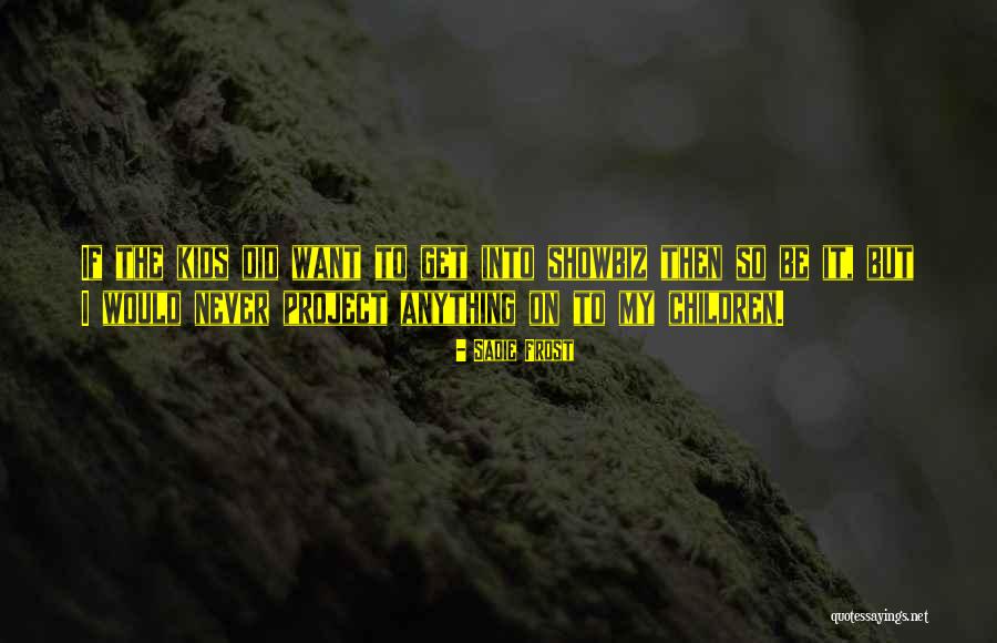 Showbiz Quotes By Sadie Frost Showbiz Quotes By Sadie Frost