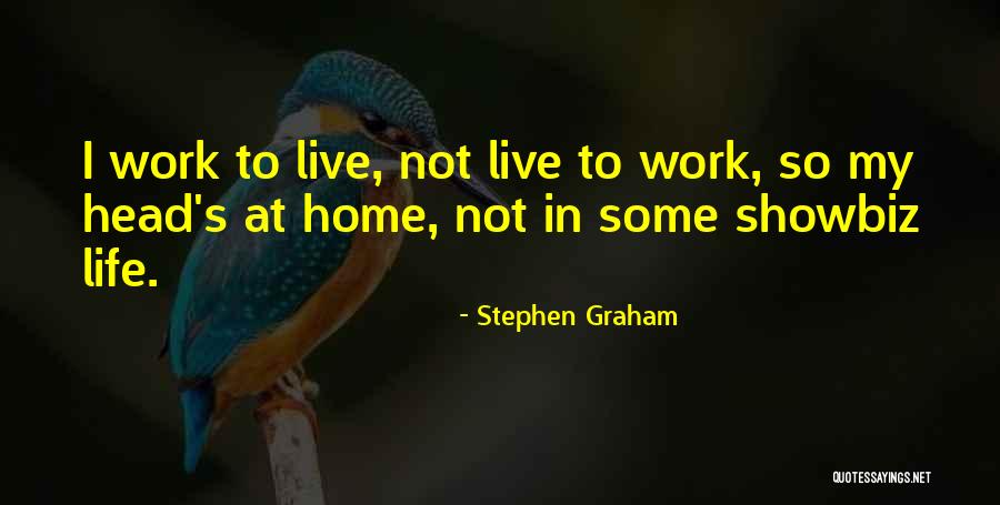 Showbiz Quotes By Stephen Graham Showbiz Quotes By Stephen Graham