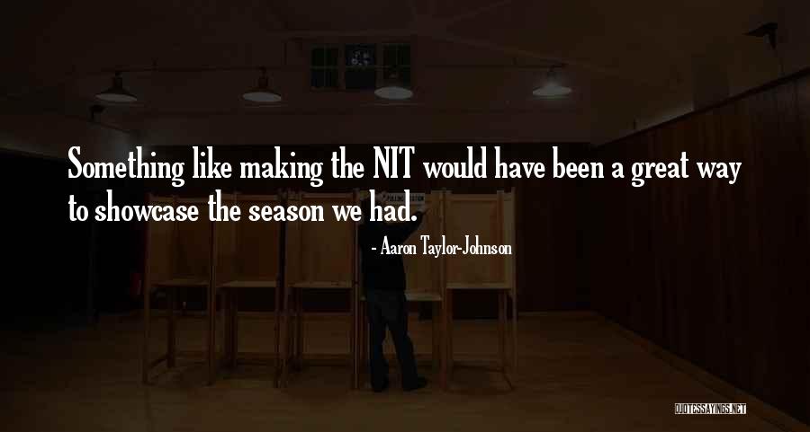 Showcase Quotes By Aaron Taylor-Johnson Showcase Quotes By Aaron Taylor-Johnson