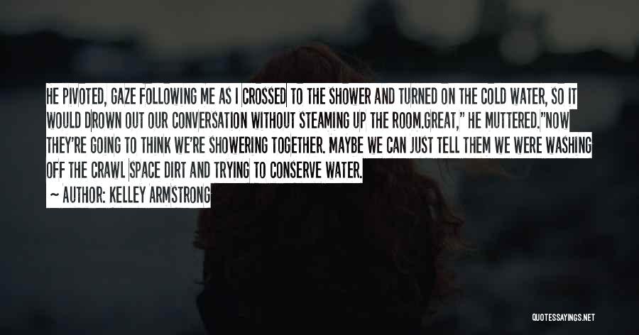 Showering Quotes By Kelley Armstrong