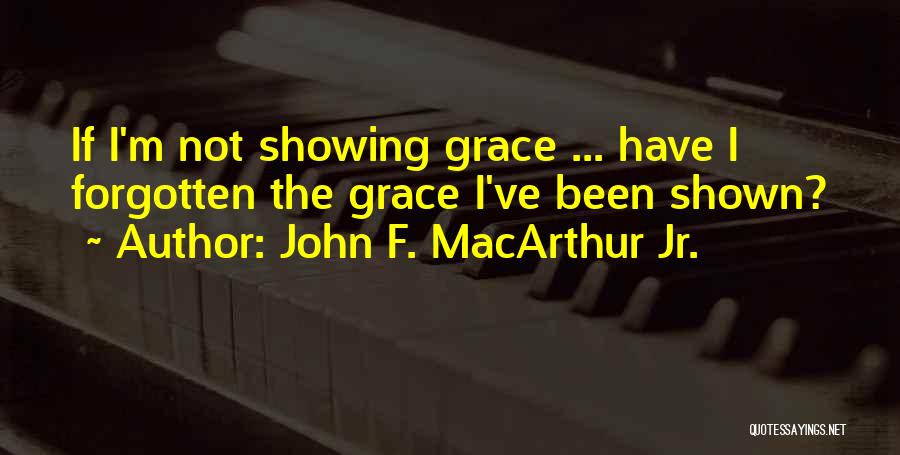 Showing Grace Quotes By John F. MacArthur Jr.