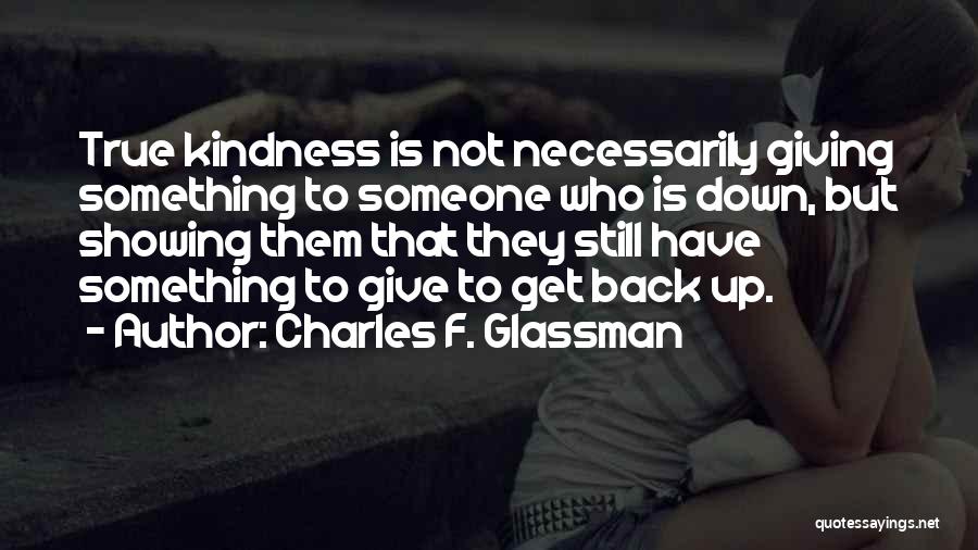 Showing Kindness Quotes By Charles F. Glassman