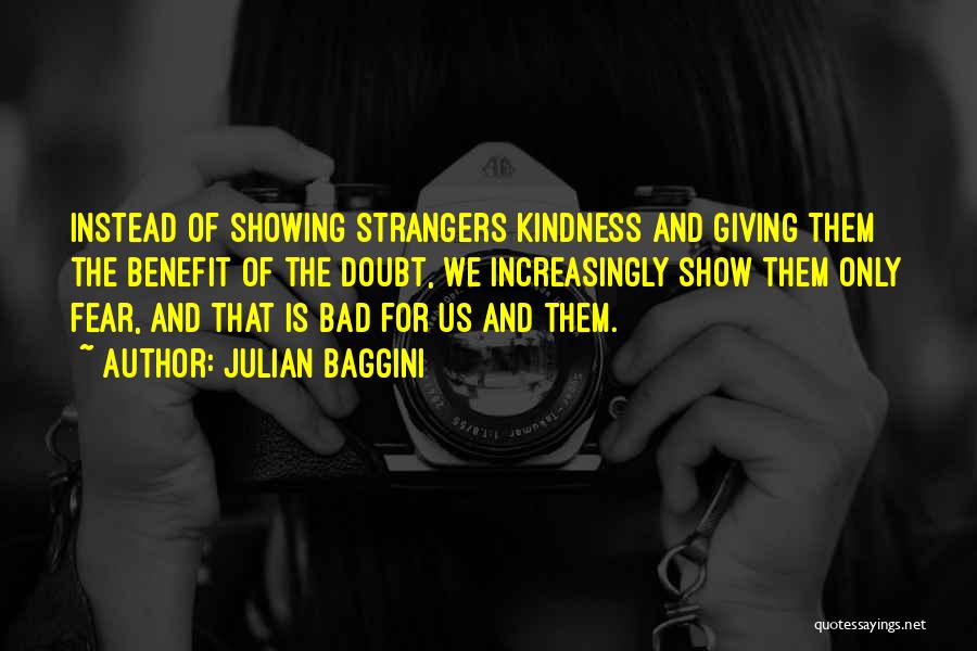 Showing Kindness Quotes By Julian Baggini
