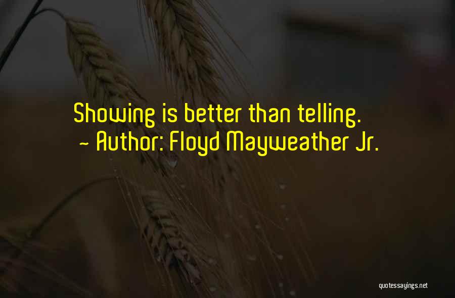 Showing Not Telling Quotes By Floyd Mayweather Jr.