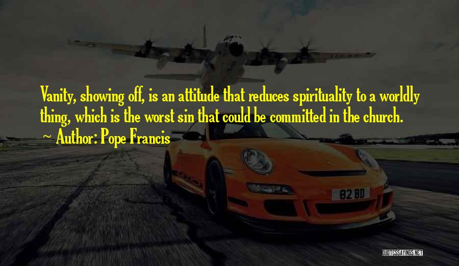 Showing Off Quotes By Pope Francis