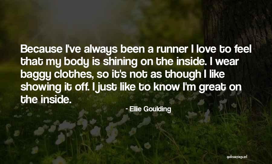 Showing Off Your Body Quotes By Ellie Goulding