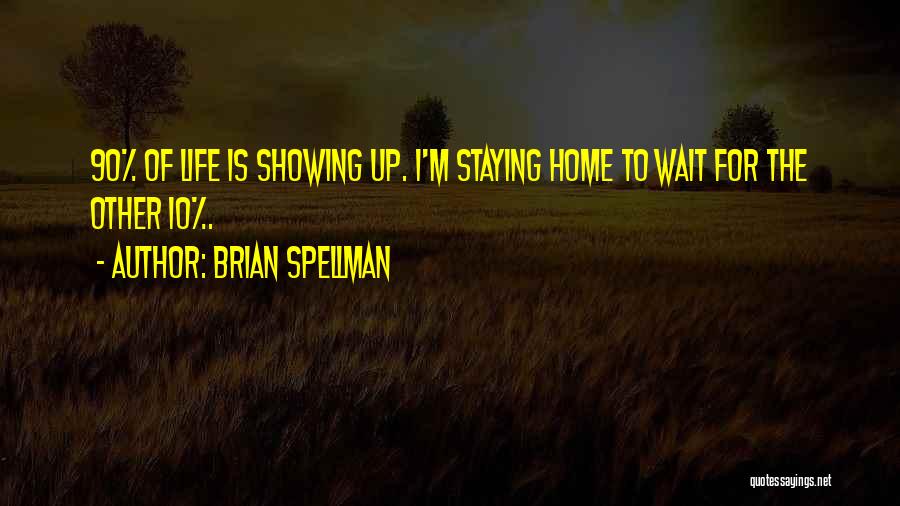 Showing Up For Life Quotes By Brian Spellman