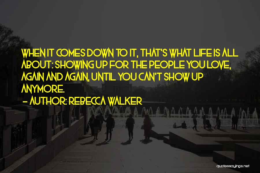 Showing Up For Life Quotes By Rebecca Walker